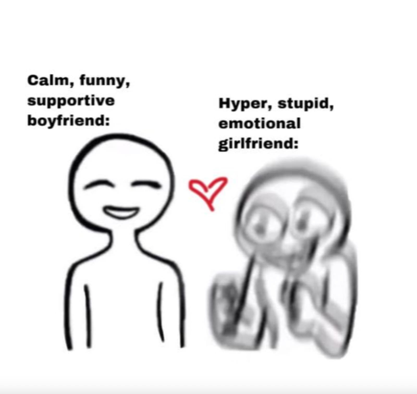 calm bf excited gf meme - Calm, funny, supportive boyfriend Hyper, stupid, emotional girlfriend